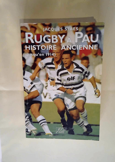 Rugby à Pau Histoire ancienne (jusqu en 1914) - Jacques Staes