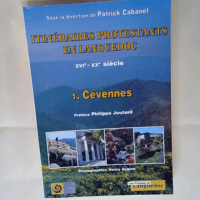 Itinéraires protestants en Languedoc XVIème – XXème Siècle Tome 1 Les Cévennes – Patrick Cabanel