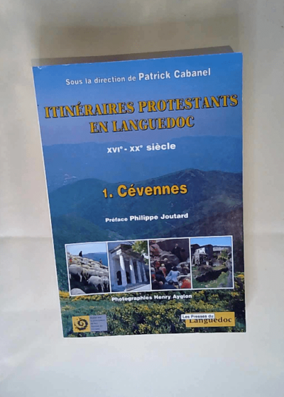 Itinéraires protestants en Languedoc XVIème - XXème Siècle Tome 1 Les Cévennes - Patrick Cabanel