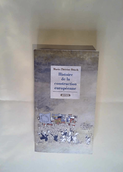 Histoire de la construction européenne de 1945 à nos jours Marie-Thérèse Bitsch - Marie-Thérèse Bitsch