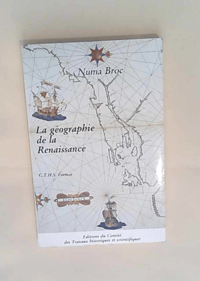 La geographie de la renaissance cths format n?1 1420-1620 - Numa Broc