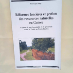 Réformes foncières et gestion des ressources naturelles en Guinée Enjeux de patrimonialité et de la propriété dans le Timbi au Fouta Djalon – Moustapha Diop