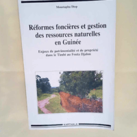 Réformes foncières et gestion des ressources naturelles en Guinée Enjeux de patrimonialité et de la propriété dans le Timbi au Fouta Djalon – Moustapha Diop