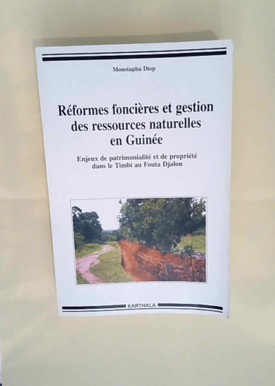 Réformes foncières et gestion des ressources naturelles en Guinée Enjeux de patrimonialité et de la propriété dans le Timbi au Fouta Djalon - Moustapha Diop