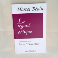 Le regard oblique Entretiens avec Marcel Béa...