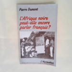 L Afrique Noire peut-elle encore parler français ? Pierre Dumont – Pierre Dumont