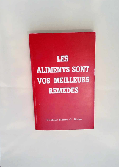 Les Aliments Sont Meilleurs Remedes. Henry G.Bieler - Henry G.Bieler