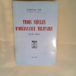 trois Siecles D Obeissance Militaire 1650-1963 de l  Académie française) JUIN (Alphonse – de l  Académie française) JUIN (Alphonse