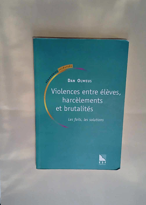 Violences entre eleves harcelements et brutalites Les faits les solutions – Dan Olweus