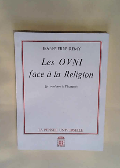 Les OVNI face à la religion Je confesse à l homme - Jean-Pierre Remy