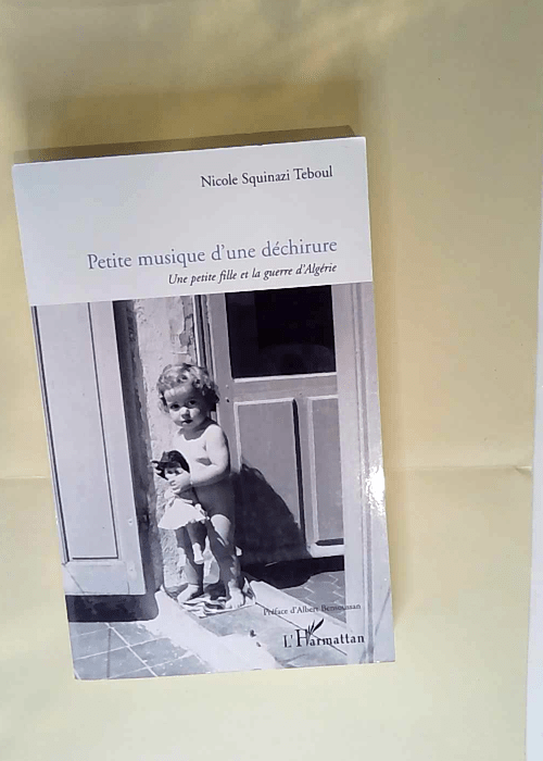 Petite musique d une déchirure Une petite fille et la guerre d Algérie – Nicole Squinazi Teboul