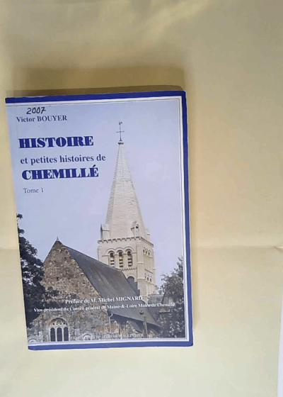 Histoire et petites histoires de Chemille en Anjou. Tome 1. Bouyer Victor  preface de M. Michel Mignard - Bouyer Victor  preface de M. Michel Mignard