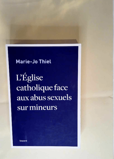 L Eglise catholique face aux abus sexuels sur mineurs Marie-Jo Thiel - Marie-Jo Thiel