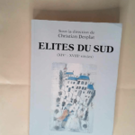 Elites du Sud XIVe-XVIIIe siècles : Aquitaine Languedoc Aragon Navarre : statuts juridiques et pratiques sociales – Desplat