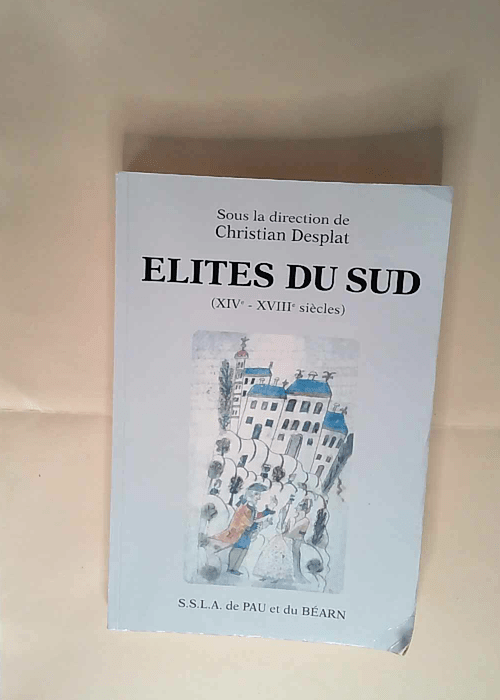 Elites du Sud XIVe-XVIIIe siècles : Aquitai...