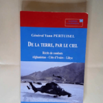 De la terre par le ciel Récits de combats Afghanistan Côte d Ivoire Libye – Yann Pertuisel