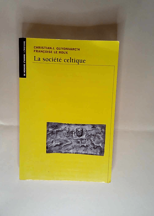 La société celtique Dans l idéologie trifonctionnelle et la tradition religieuse indo-européennes – Françoise Le Roux