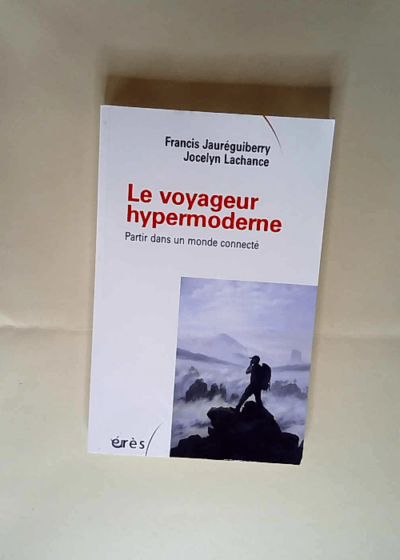 Le voyageur hypermoderne partir dans un monde connecté Francis Jauréguiberry Jocelyn Lachance - Francis Jauréguiberry