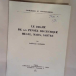 Le Drame de la pensée dialectique: Hegel Marx Sartre Hegel Marx Sartre – Guillaume Guindey