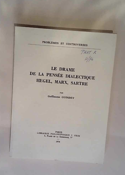 Le Drame de la pensée dialectique: Hegel Marx Sartre Hegel Marx Sartre - Guillaume Guindey