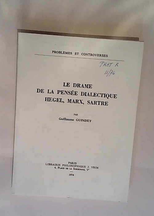 Le Drame de la pensée dialectique: Hegel Marx Sartre Hegel Marx Sartre – Guillaume Guindey