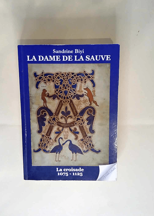 La dame de La Sauve Volume 1 La croisade 1075-1125 : Roman Historique – Sandrine Biyi