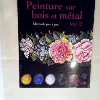 Peinture sur bois et métal Tome 2 Méthode p...