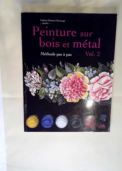 Peinture sur bois et métal Tome 2 Méthode p...