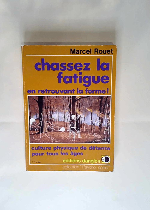 Chassez la fatigue en retrouvant la forme ! Culture physique de détente pour tous les âges – Marcel Rouet