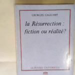 La Résurrection fiction ou réalité ? Georges Galichet – Georges Galichet