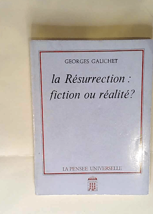 La Résurrection fiction ou réalité ? Georges Galichet – Georges Galichet