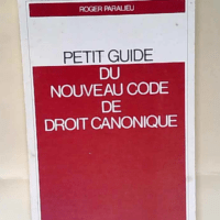 Petit guide du nouveau code de droit canonique Roger Paralieu Noël Forno Willibrord Witters – Roger Paralieu