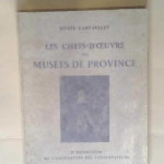 Les chefs-d oeuvre des musées de province 2e exposition de l association des conservateurs 15 mars -15 mai 1933 Musée Carnavalet – Musée Carnavalet