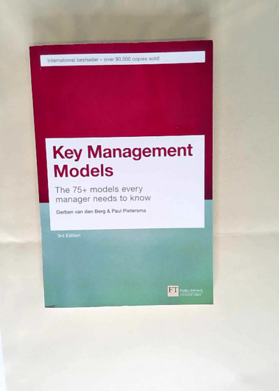 Key Management Models 3rd Edition The 75+ Models Every Manager Needs to Know. - Gerben Van Den Berg