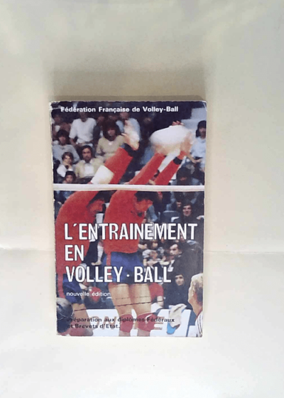 L Entraînement en volley-ball Préparation aux diplômes fédéraux et brevets d État - Fédération française de volley-ball