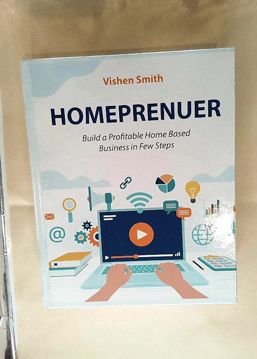 Homeprenuer Build a Profitable Home Based Business in Few Steps – Vishen Smith