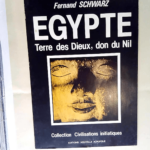 Egypte terre des Dieux don du Nil – Fernand Schwarz