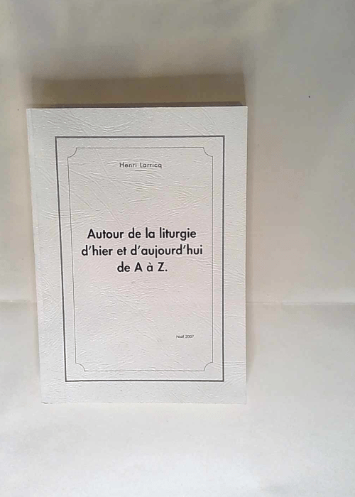 Autour de la liturgie d hier et d aujourd hui de A à Z Henri Larricq – Henri Larricq