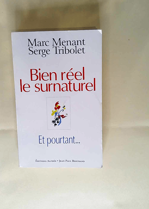 Bien réel le surnaturel et pourtant… Marc Menant Serge Tribolet – Marc Menant