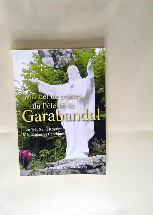 MANUEL DE PRIÈRES DU PÈLERIN DE GARABANDAL – LE TRÈS SAINT ROSAIRE MÉDITATIONS ET CANTIQUES – COLLECTIF