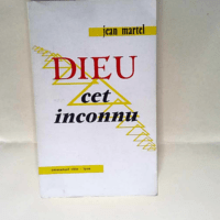 Dieu Cet Inconnu Martel Jean – Martel J...