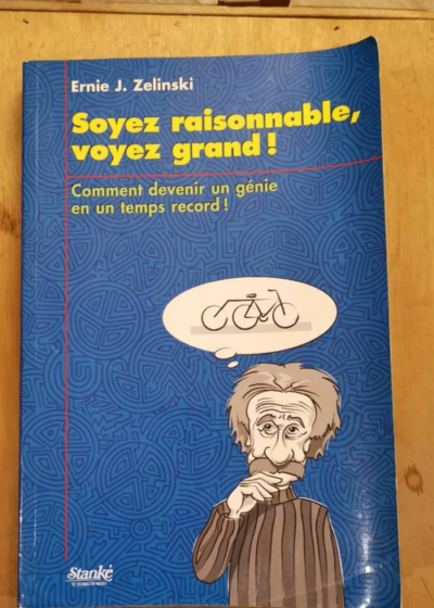 Soyez Raisonnable Voyez Grand - Comment Devenir Un Génie En Un Temps Record ! - Zelinski Ernie