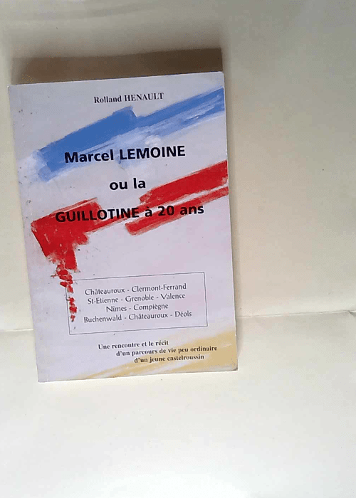 Marcel Lemoine ou La guillotine à 20 ans Une...