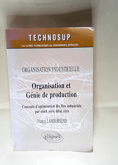 Organisation et génie de production Organisation industrielle – Francis Lambersend