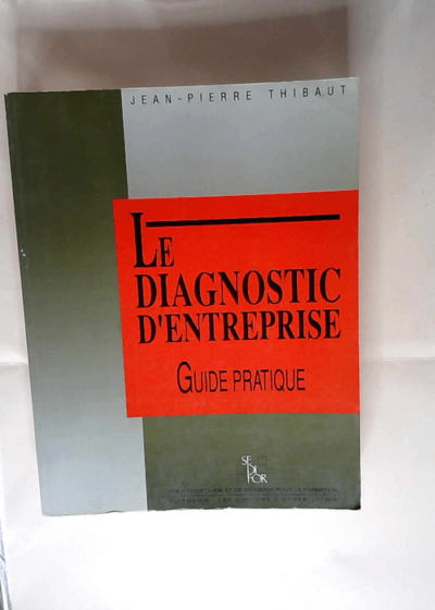 Le diagnostic d entreprise Guide pratique - Jean-Pierre Thibaut