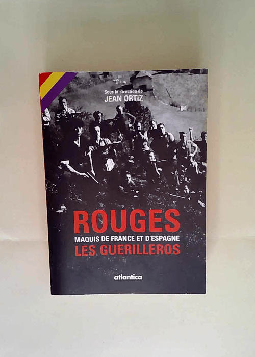 Rouges Maquis de France et d Espagne: Les Guérilleros – Jean Ortiz