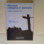 Potlatch conquête et invention – réflexion sur un concept anthropologique – Schulte-Tenckoff Isabelle