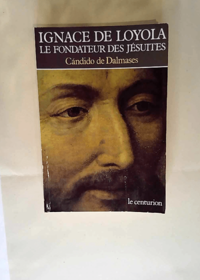 Ignace de Loyola Le fondateur des Jésuites - Cándido de Dalmases