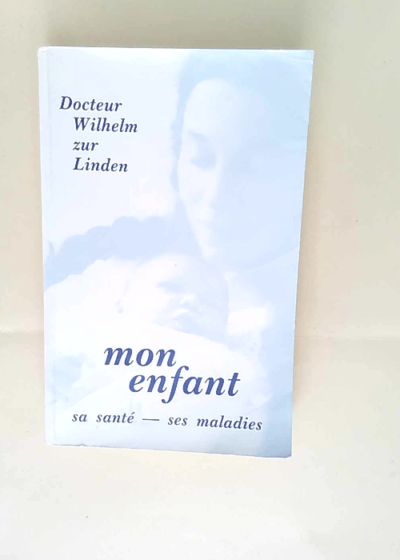 Mon enfant sa santé ses maladies Wilhelm Zur Linden - Wilhelm Zur Linden