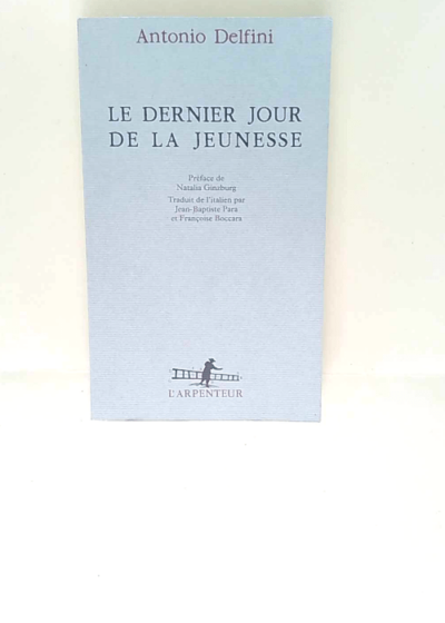 Le dernier jour de la jeunesse Antonio Delfini Natalia Ginzburg (Préface) Françoise Boccara (Traduction) Jean-Baptiste Para (Traduction) - Antonio Delfini